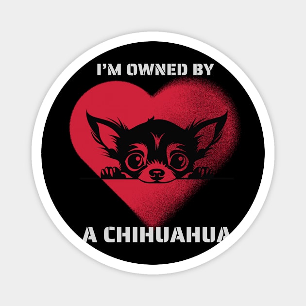 I am Owned by a Chihuahua Magnet by Positive Designer